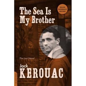 Sea Is My Brother: The Lost Novel (Deluxe, Expanded) -- Jack Kerouac